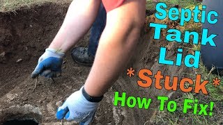 Septic Tank Problems / Concrete Septic Lid Stuck! *How To Fix*