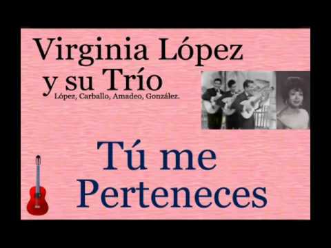 Virginia López y su Trío:  Tú me Perteneces - (letra y acordes)
