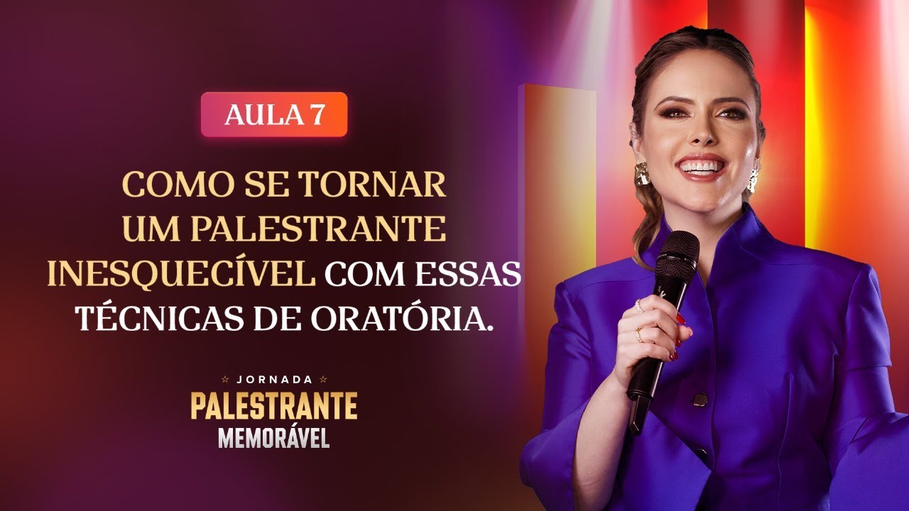 AULA 7: Como ser tornar um palestrante inesquecível com essas técnicas de oratória