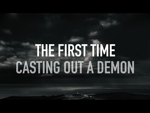 ╫ Casting out a demon for the first time - my experience