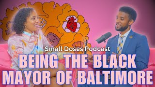 Side Effects of Being The Black Mayor of Baltimore with Mayor Brandon Scott ▫️ Small Doses Podcast