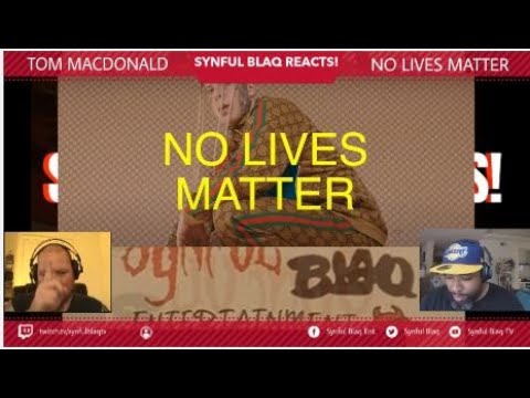 Synful Blaq Reacts - Tom MacDonald - No Lives Matter