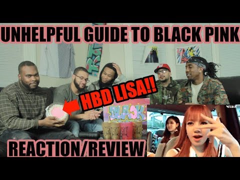 HAPPY BIRTHDAY LISA!! UNHELPFUL GUIDE TO BLACKPINK REACTION/REVIEW