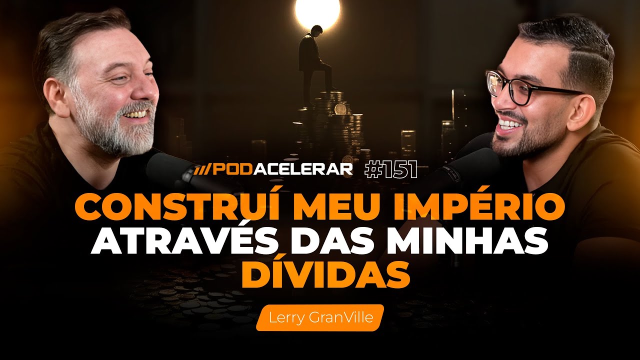 DESCUBRA COMO SUAS CRENÇAS MOLDAM SUA REALIDADE FINANCEIRA | LERRY GRANVILLE - PodAcelerar #151