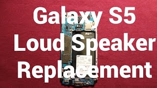 Galaxy S5 Loud Speaker Replacement
