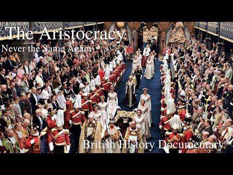 The Aristocracy - Born to Rule - 2 of 4 - Never the Same Again - British Aristocracy & Nobility