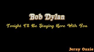 Bob Dylan - Tonight I'll Be Staying Here With You And Lyrics