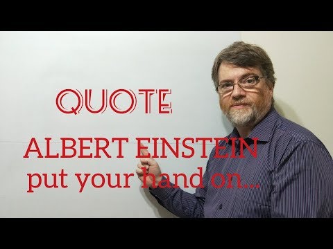 Tutor Nick P Quotes (146) Albert Einstein - Put Your Hand on a Hot Stove for a Minute and ...