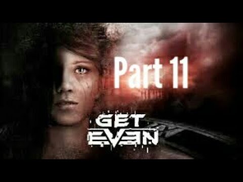 GET EVEN Gameplay Walkthrough part 11 (PS4, Xbox One, PC) HD