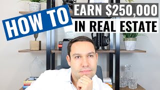 How to EARN Over $250,000 As a Real Estate Agent in 2022