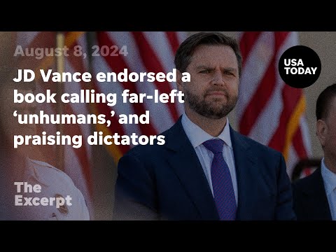 JD Vance endorsed a book calling far left 'unhumans,' and praising fascist dictators The Excerpt