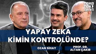 Yapay zeka kimin kontrolünde? / Prof. Dr. Altan Çakır & Ozan Sihay - T