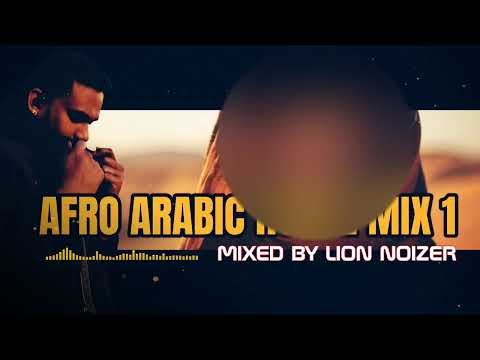 AFRO ARABIC HOUSE MIX 1 | MIXED BY LION NOIZER