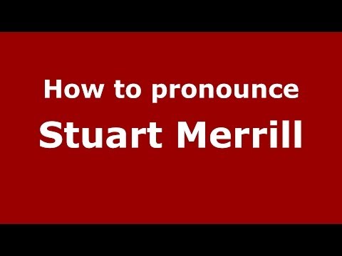 How to pronounce Stuart Merrill (French/France) - PronounceNames.com