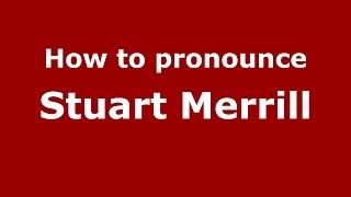 How to pronounce Stuart Merrill