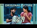Good Night Original Score Manikandan Meetha Raghunath Sean Roldan Vinayak Chandrasekaran