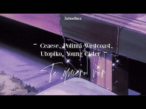 Ceaese, Polimá Westcoast, Utopiko, Young Cister - Te quiero ver (letra)