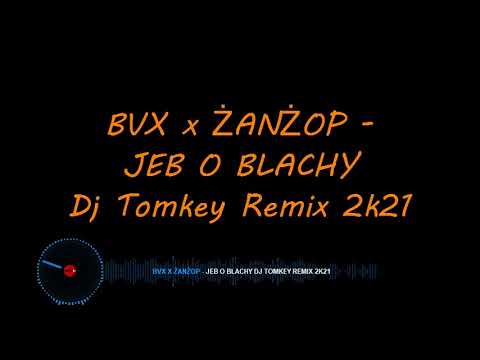 BVX x ŻANŻOP   JEB O BLACHY Dj Tomkey Remix 2k21