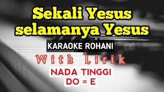 Download lagu SEKALI YESUS SELAMANYA YESUS - KARAOKE ROHANI - DO = E - NADA TINGGI - NADA PRIA - HIGH KEY mp3