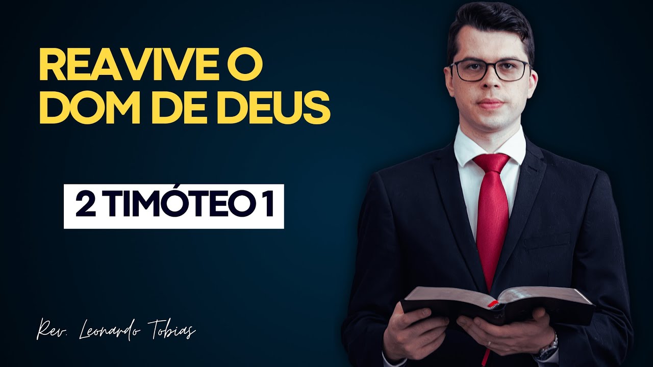 Reavive o dom de Deus | Rev. Leonardo Tobias | 2 Timóteo 1