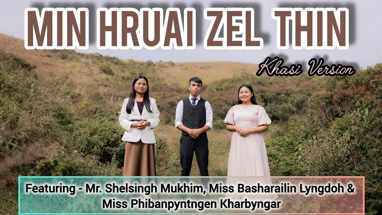 Min Hruai Zel Thin|| Khasi Version| by Shelsingh Mukhim — Official Music Video