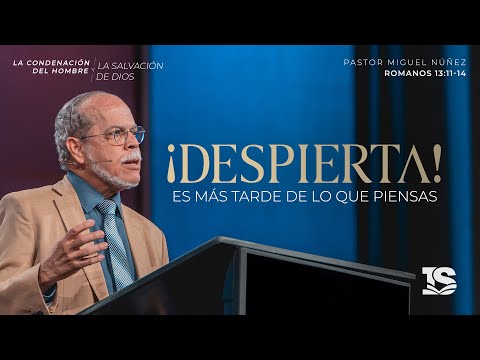 ¡Despierta! Es más tarde de lo que piensas - Pastor Miguel Núñez | La IBI