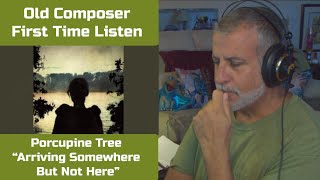Old Composer REACTS to Porcupine Tree Arriving Somewhere But Not Here | Reaction &amp; Breakdown