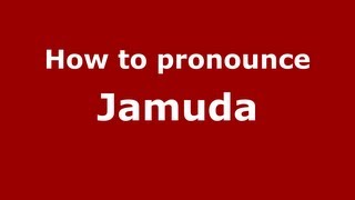 How to pronounce Jamuda