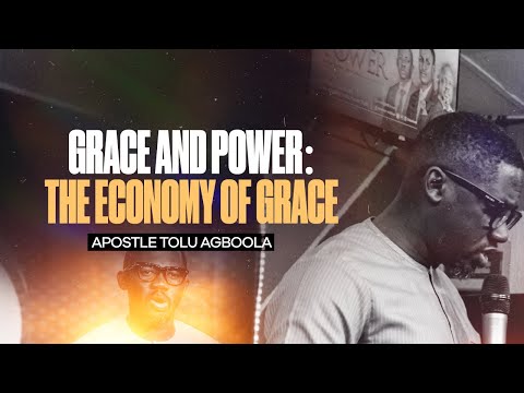 Grace and Power: The Economy of Grace - Apostle Tolu Agboola
