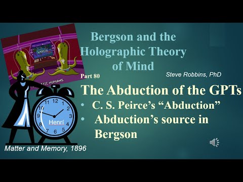Bergson Holographic - 80 - The Abduction of the GPTs