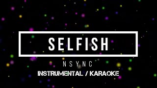 NSYNC - Selfish | Karaoke (instrumental w/ back vocals)