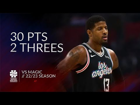 Paul George 30 pts 2 threes vs Magic 22/23 season