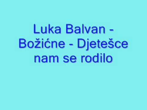 Duhovna Glazba: Luka Balvan - Božićne - Djetešce nam se rodilo