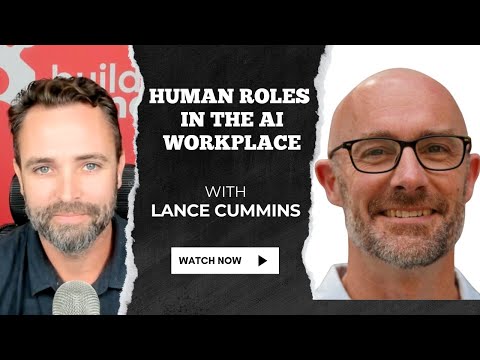 Human Roles In An AI Dominated Workplace w/ Lance Cummins
