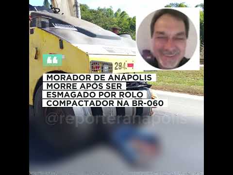 MORADOR DE ANÁPOLIS MORRE APÓS SER ESMAGADO POR ROLO COMPACTADOR NA BR-060