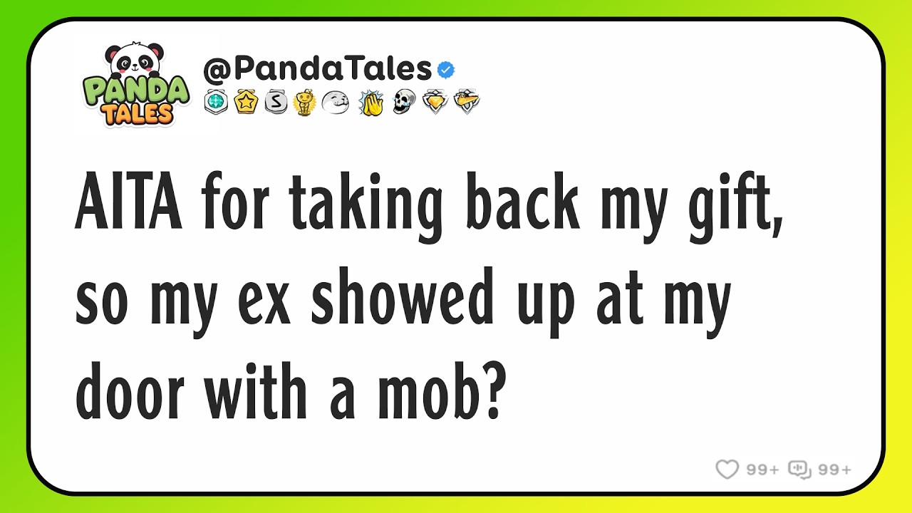AITA for taking back my gift, so my ex showed up at my door with a mob?