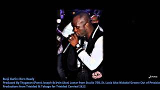 Bunji Garlin : BORN READY [2012 Trinidad Soca][Prod. By Penn N Ace &amp; Precision Productions]