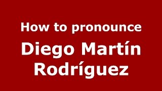 How to pronounce Diego Martín Rodríguez