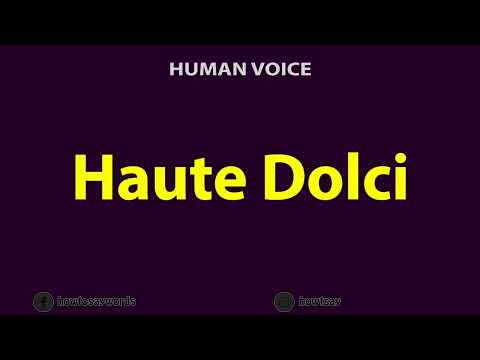 How To Pronounce Haute Dolci