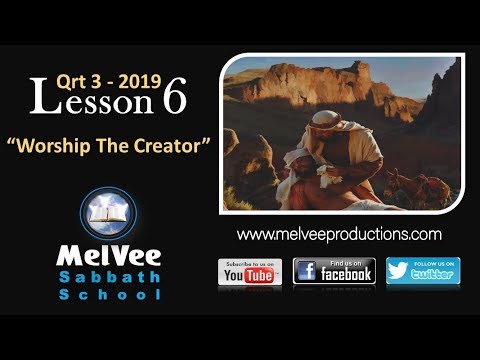 Lesson 6 - Worship The Creator || MelVee Sabbath School || Q3 2019