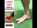 Cast Off Ankle Exercises
