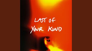 Last Of Your Kind