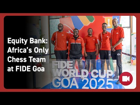 Equity Bank: Africa’s Only Chess Team at FIDE Goa 2025