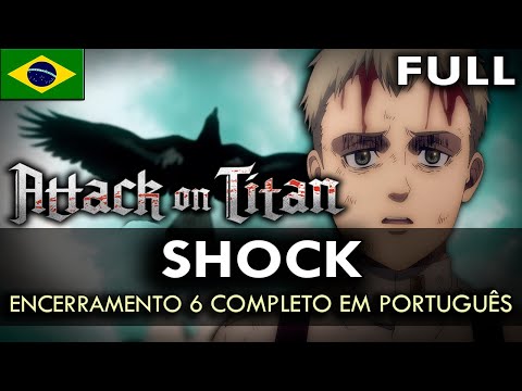 SHINGEKI NO KYOJIN - Encerramento 6 Completo em Português (Shock) || MigMusic