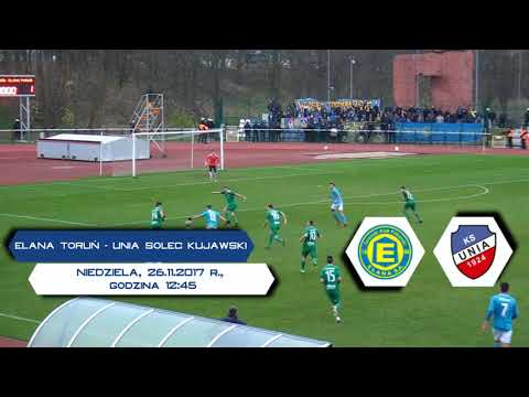 Elana Toruń - Unia Solec Kujawski / Zapowiedź / 3 Liga gr. II [26.11.2017]
