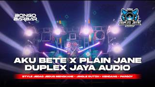Download lagu DJ AKU BETE X PLAIN JANE - DUPLEX JAYA AUDIO - PARTY JUNGLE DUTH FULL BASS -  BY DJ BONGOBARBAR mp3