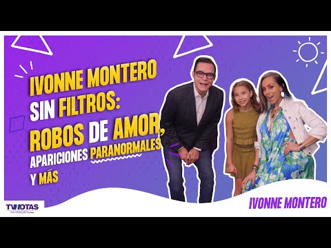 Ivonne Montero sin filtros: Robos de amor, apariciones paranormales, su hija y más