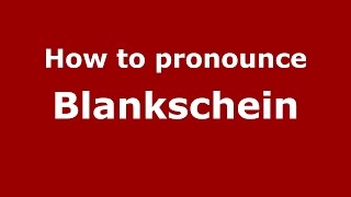 How to pronounce Blankschein
