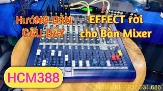 [HCM388] Hướng dẫn câu dây Vang số làm Effect rời cho bàn Mixer MFX 8/2. HCMLIKE AUDIO. 0937031686