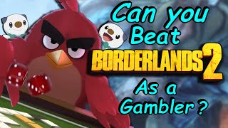 Can You Beat Borderlands 2 As A Gambler?